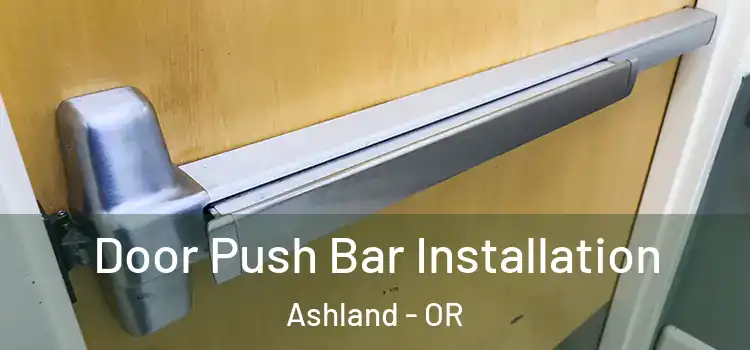 Door Push Bar Installation Ashland - OR