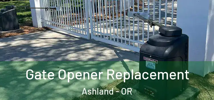 Gate Opener Replacement Ashland - OR