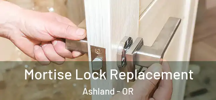 Mortise Lock Replacement Ashland - OR