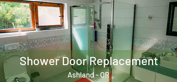 Shower Door Replacement Ashland - OR